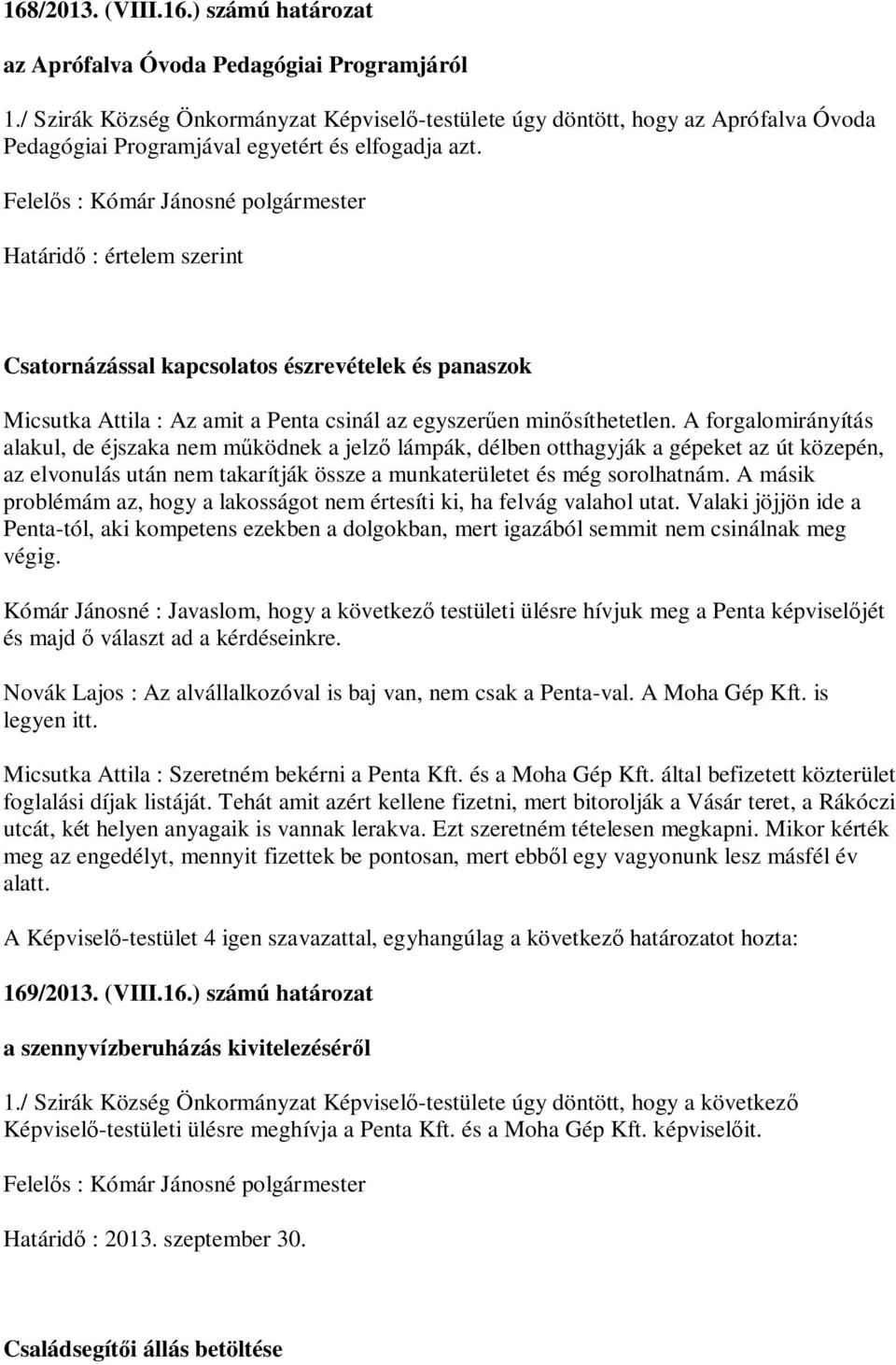 Határid : értelem szerint Csatornázással kapcsolatos észrevételek és panaszok Micsutka Attila : Az amit a Penta csinál az egyszer en min síthetetlen.