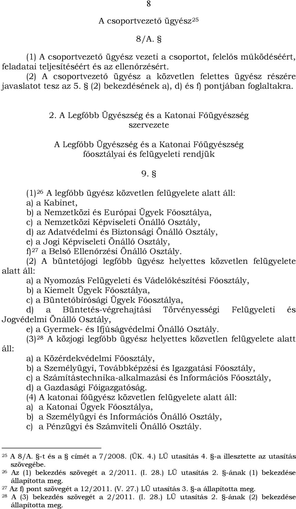 A Legfőbb Ügyészség és a Katonai Főügyészség szervezete A Legfőbb Ügyészség és a Katonai Főügyészség főosztályai és felügyeleti rendjük 9.