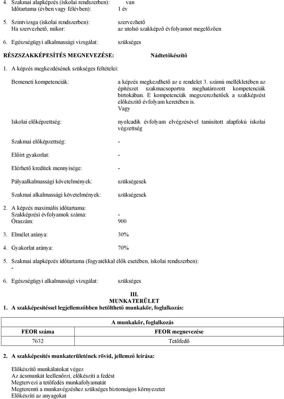 Egészségügyi alkalmassági vizsgálat: szükséges RÉSZSZAKKÉPESÍTÉS MEGNEVEZÉSE: Nádtetőkészítő 1.