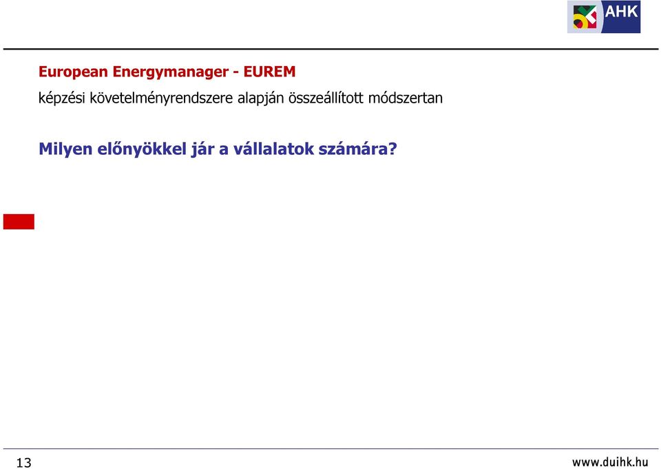 Energiaköltségek csökkennek, ezáltal nő a versenyképesség Beruházási költségek optimalizálásának lehetősége Energiapiac változásaira