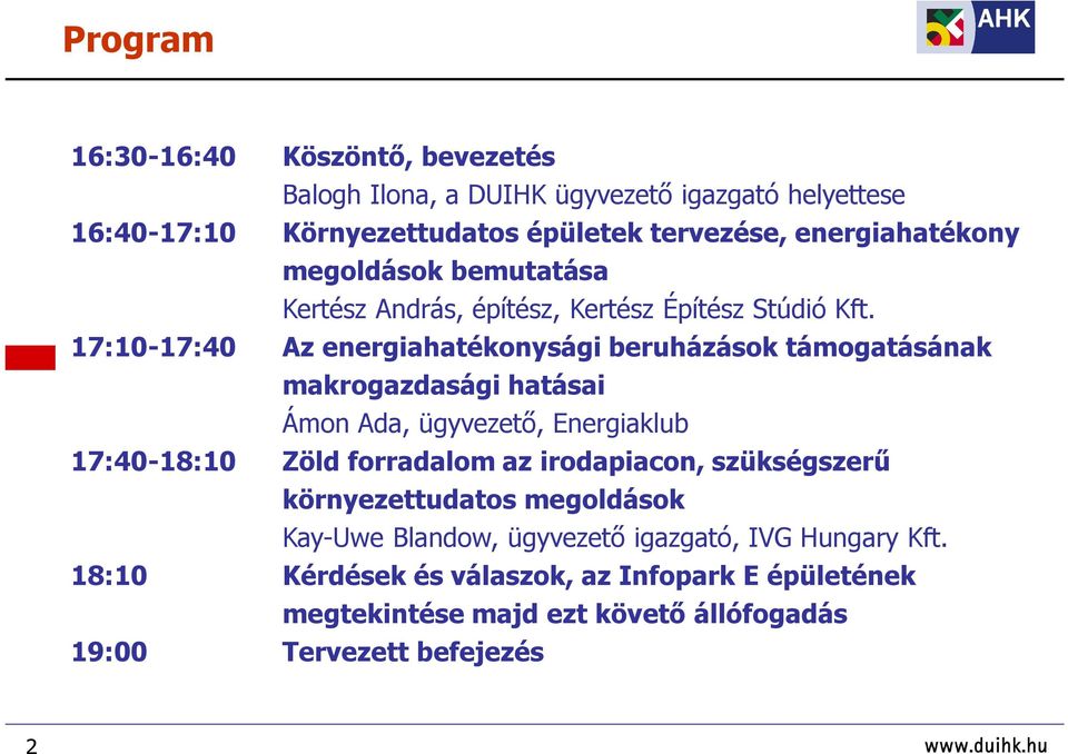 17:10-17:40 Az energiahatékonysági beruházások támogatásának makrogazdasági hatásai Ámon Ada, ügyvezető, Energiaklub 17:40-18:10 Zöld forradalom az