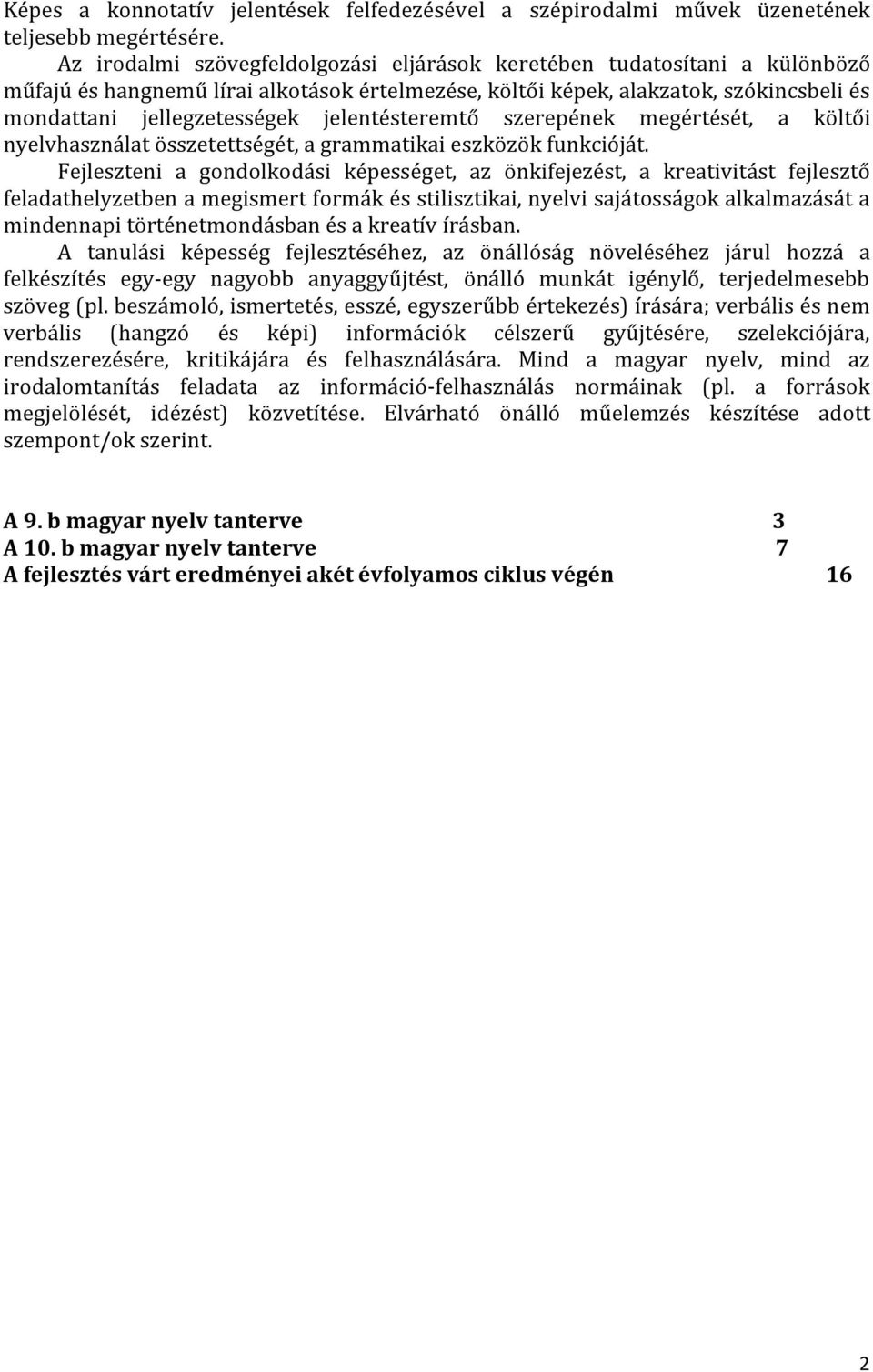 jelentésteremtő szerepének megértését, a költői nyelvhasználat összetettségét, a grammatikai eszközök funkcióját.