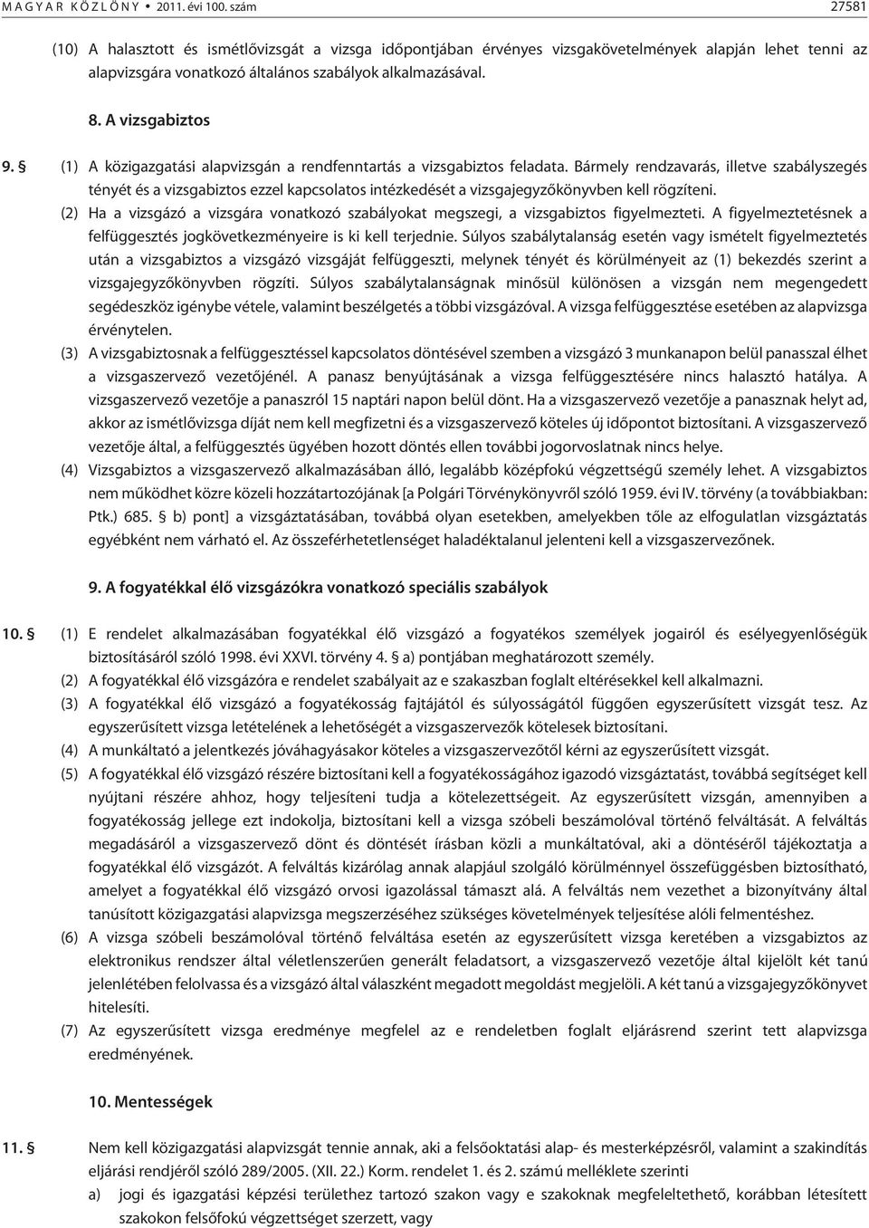 (1) A közigazgatási alapvizsgán a rendfenntartás a vizsgabiztos feladata.