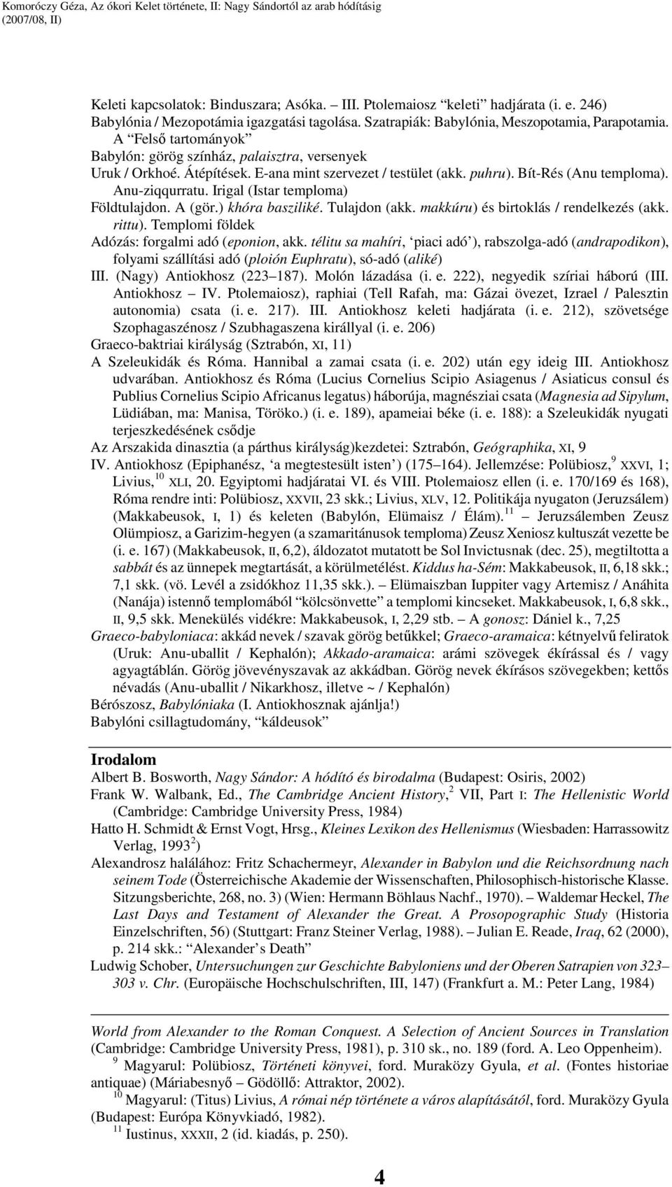 Irigal (Istar temploma) Földtulajdon. A (gör.) khóra basziliké. Tulajdon (akk. makkúru) és birtoklás / rendelkezés (akk. rittu). Templomi földek Adózás: forgalmi adó (eponion, akk.