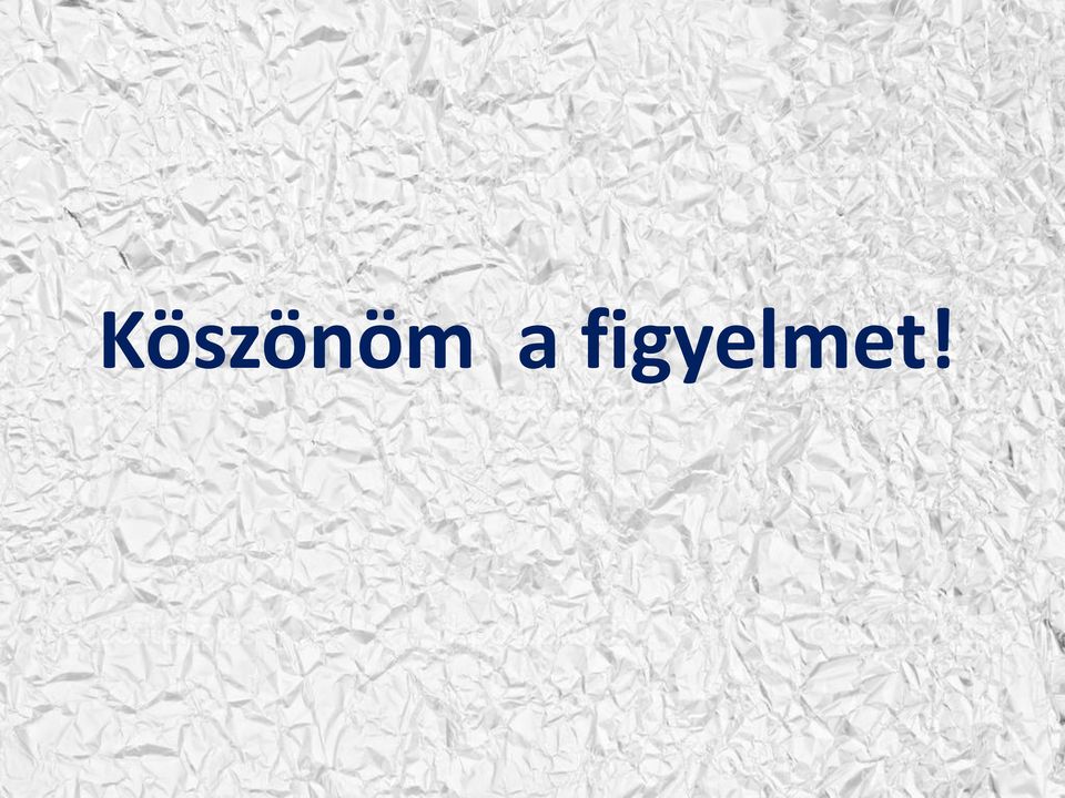 figyelmet!