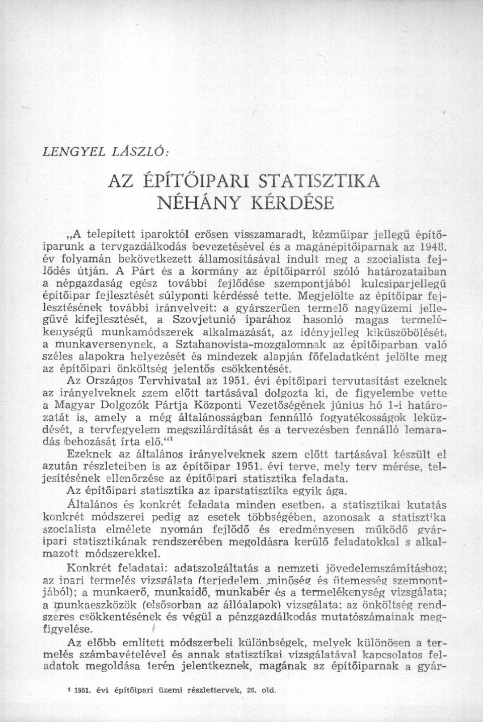 A Párt és a kormány az építőiparról szóló határozataiban a népgazdaság egész további fejlődése szempontjából kulcsiparjellegű építőipar fejlesztését súlyponti kérdéssé tette.