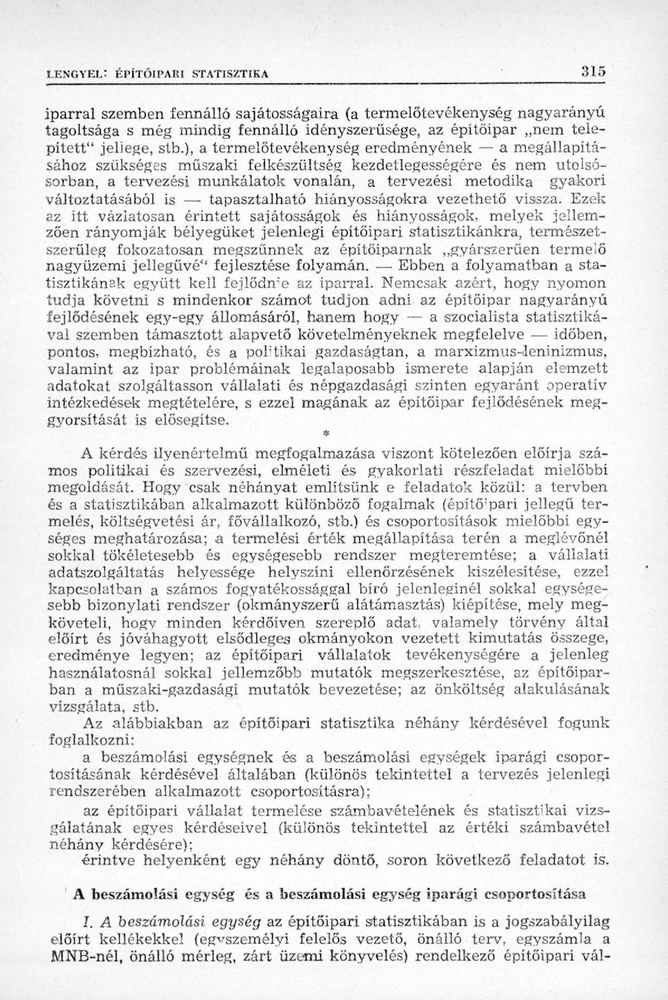 változtatásából is tapasztalható hiányosságokra vezethető vissza.