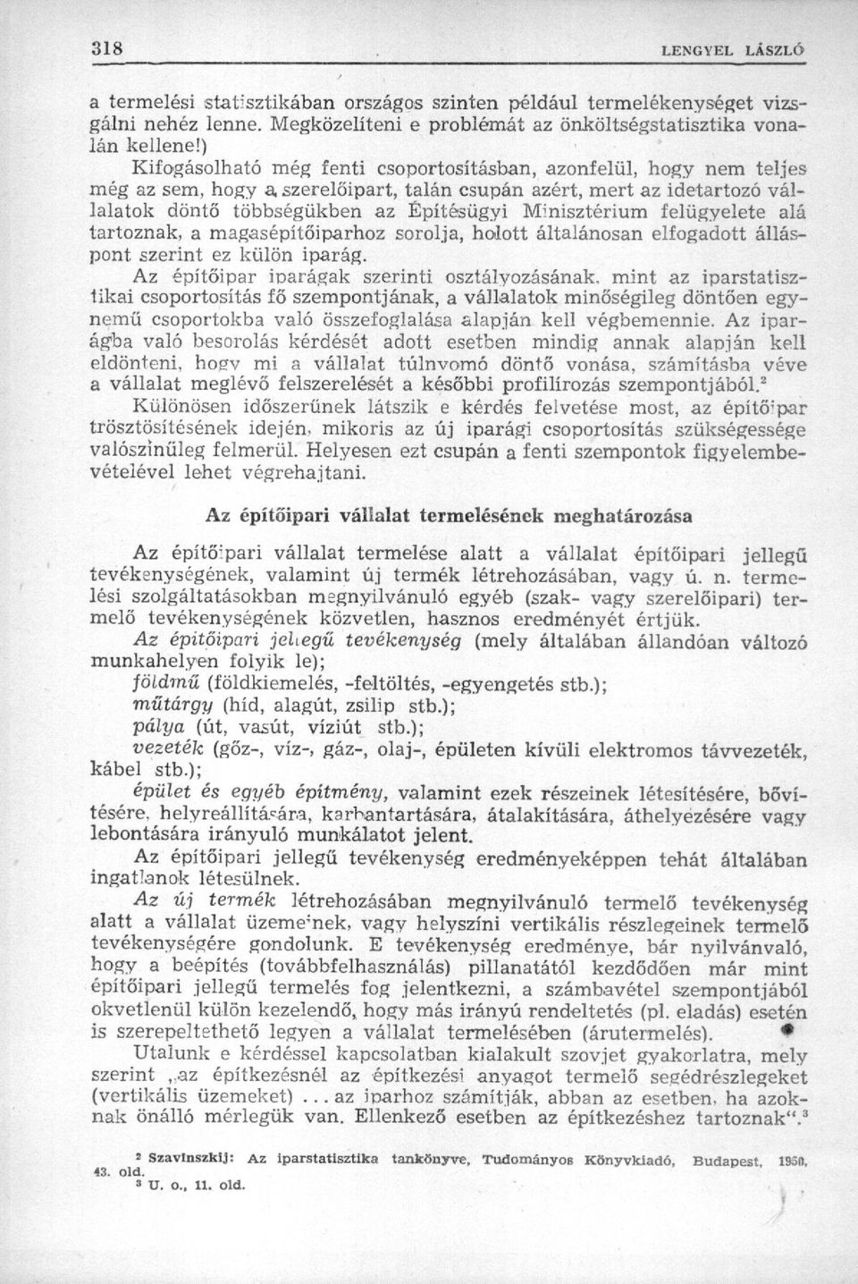 felügyelete alá tartoznak, a magasépítőiparhoz sorolja, holott általánosan elfogadott álláspont szerint ez külön iparág.