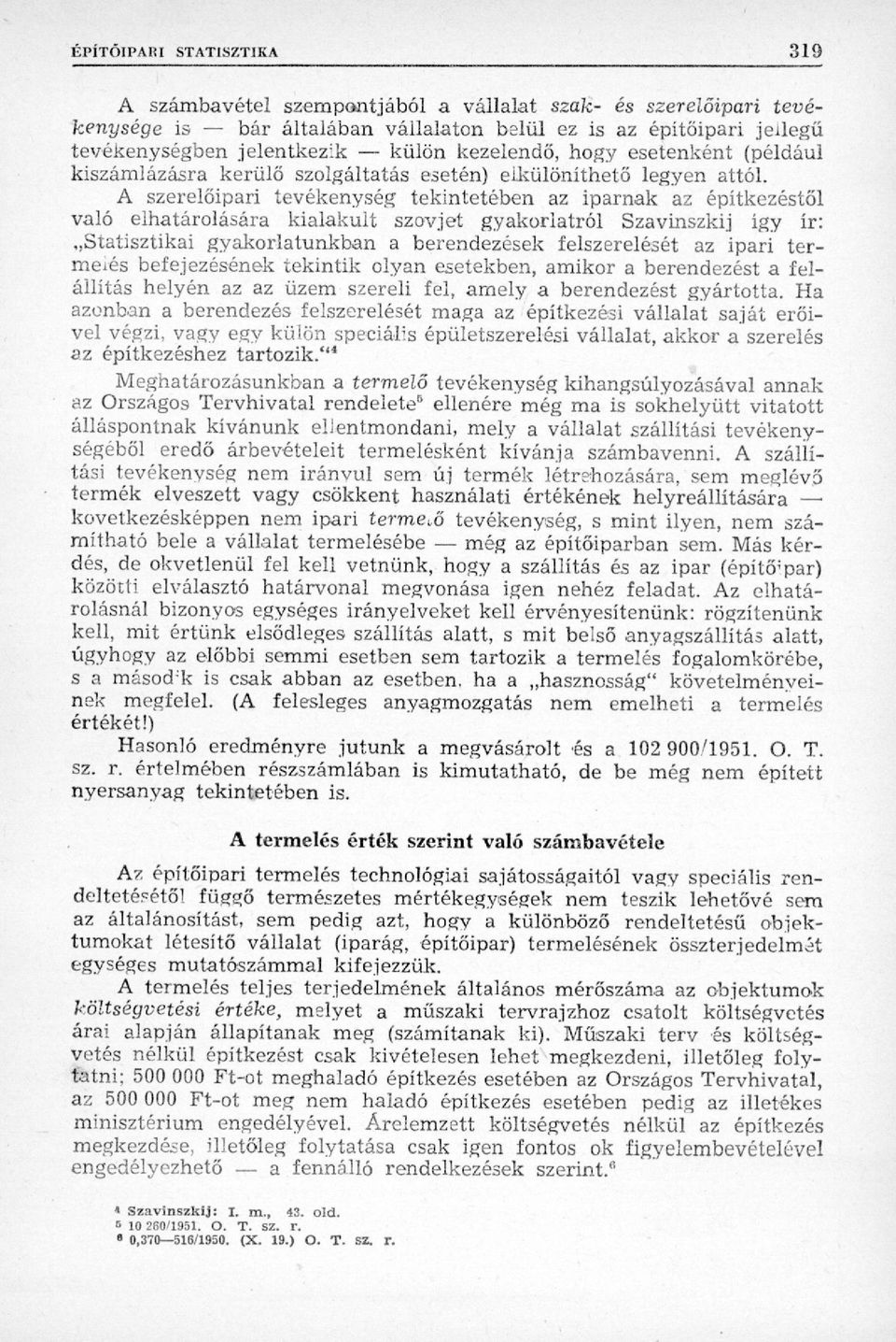 A szerelőipari tevékenység tekintetében az iparnak az építkezéstől való elhatárolására kialakult szovjet gyakorlatról Szavinszkij így ír: Statisztikai gyakorlatunkban a berendezések felszerelését az