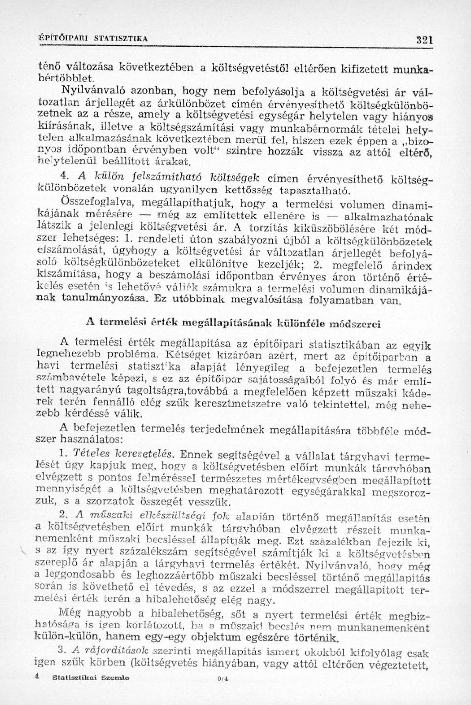 vagy hiányos kiírásának, illetve a költségszámítási vagy munkabérnormák tételei helytelen alkalmazásának következtében merül fel, hiszen ezek éppen a ^bizonyos időpontban érvényben volt" szintre