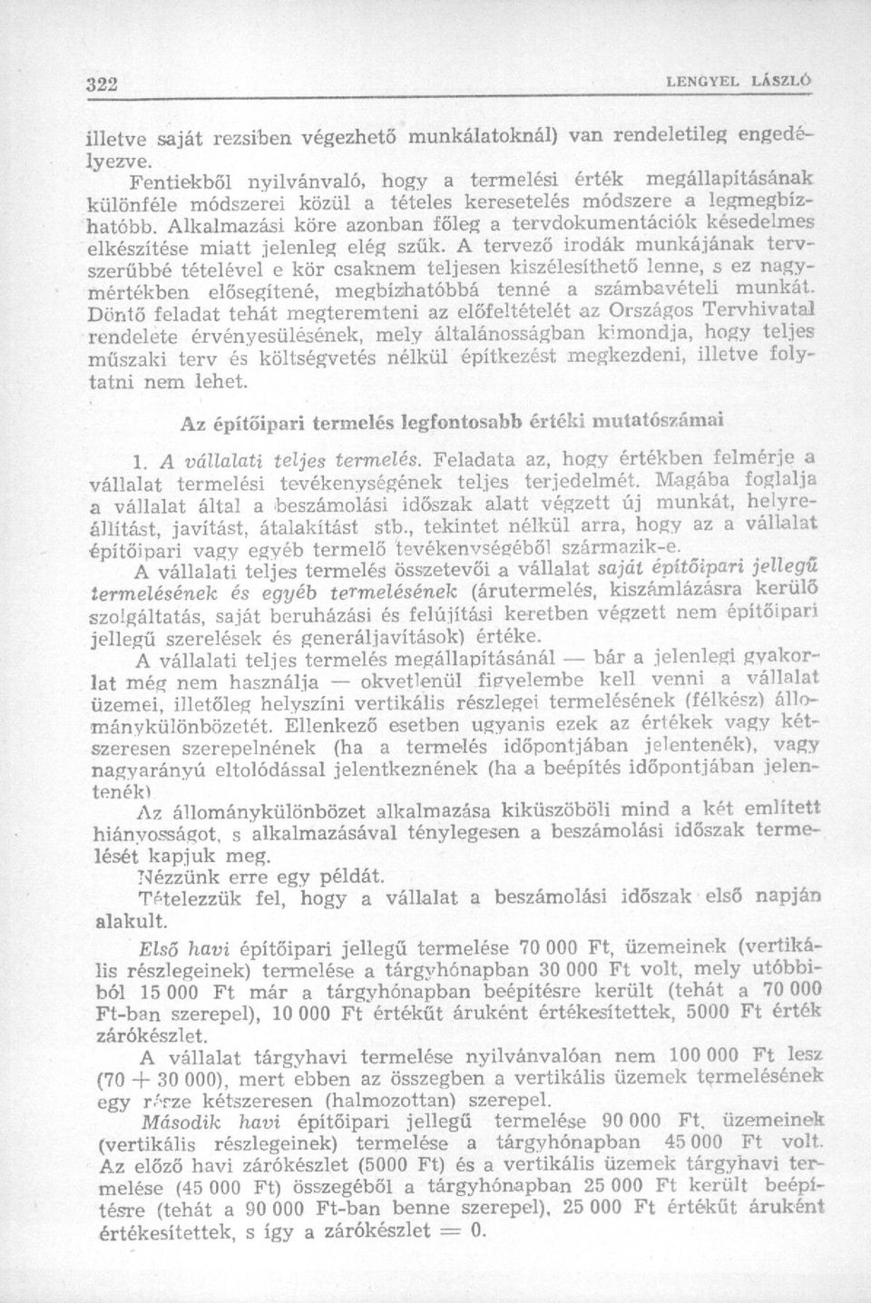 Alkalmazási köre azonban főleg a tervdokumentációk késedelmes elkészítése miatt jelenleg elég szűk.
