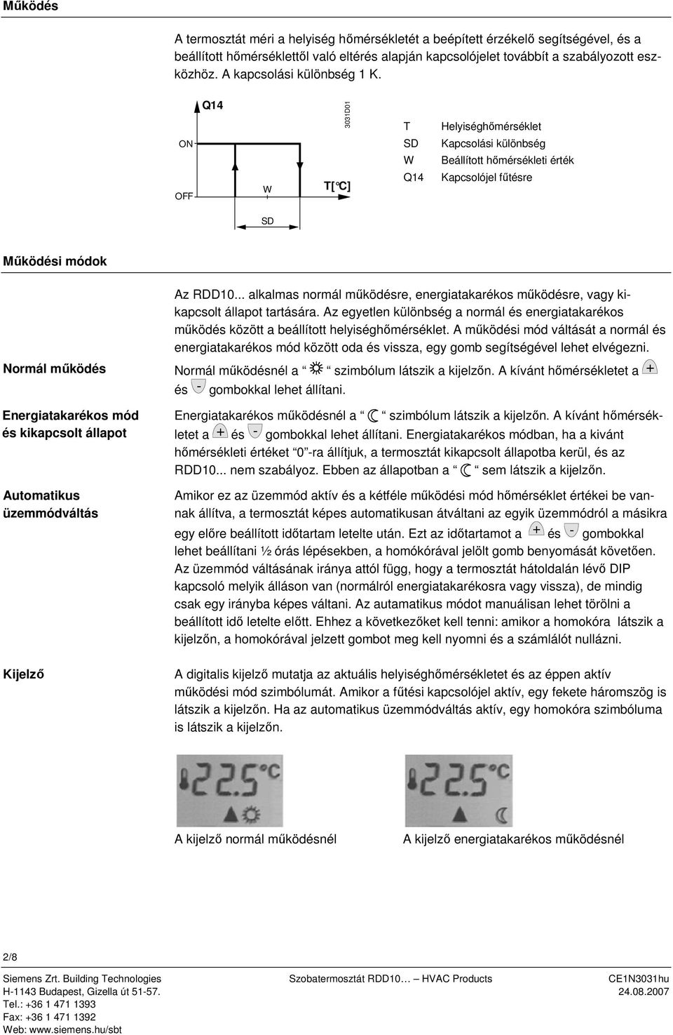 kikapcsolt állapot Automatikus üzemmódváltás Kijelző Az RDD10 alkalmas normál működésre, energiatakarékos működésre, vagy kikapcsolt állapot tartására Az egyetlen különbség a normál és