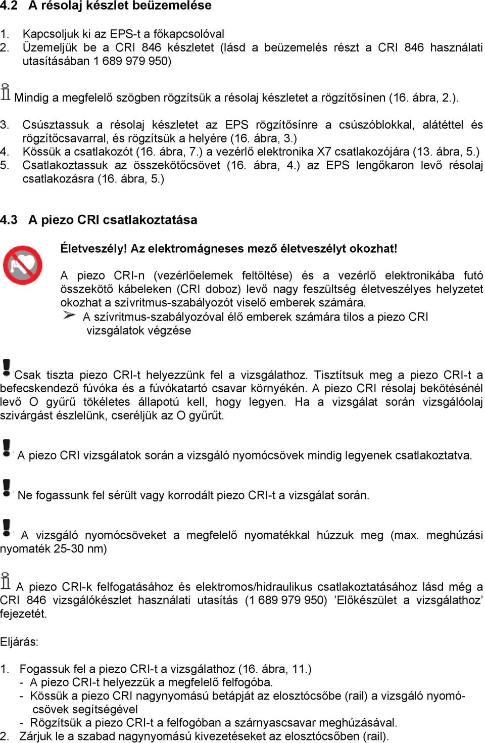 Csúsztassuk a résolaj készletet az EPS rögzítősínre a csúszóblokkal, alátéttel és rögzítőcsavarral, és rögzítsük a helyére (16. ábra, 3.) 4. Kössük a csatlakozót (16. ábra, 7.