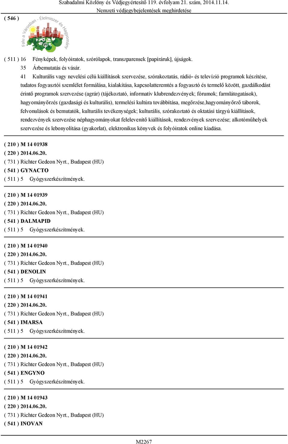 41 Kulturális vagy nevelési célú kiállítások szervezése, szórakoztatás, rádió- és televízió programok készítése, tudatos fogyasztói szemlélet formálása, kialakítása, kapcsolatteremtés a fogyasztó és