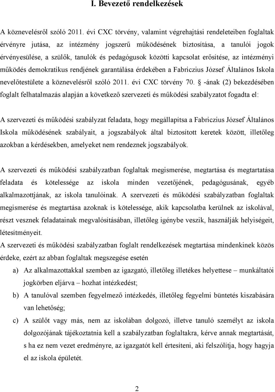 kapcsolat erősítése, az intézményi működés demokratikus rendjének garantálása érdekében a Fabriczius József Általános Iskola nevelőtestülete a köznevelésről szóló 2011. évi CXC törvény 70.