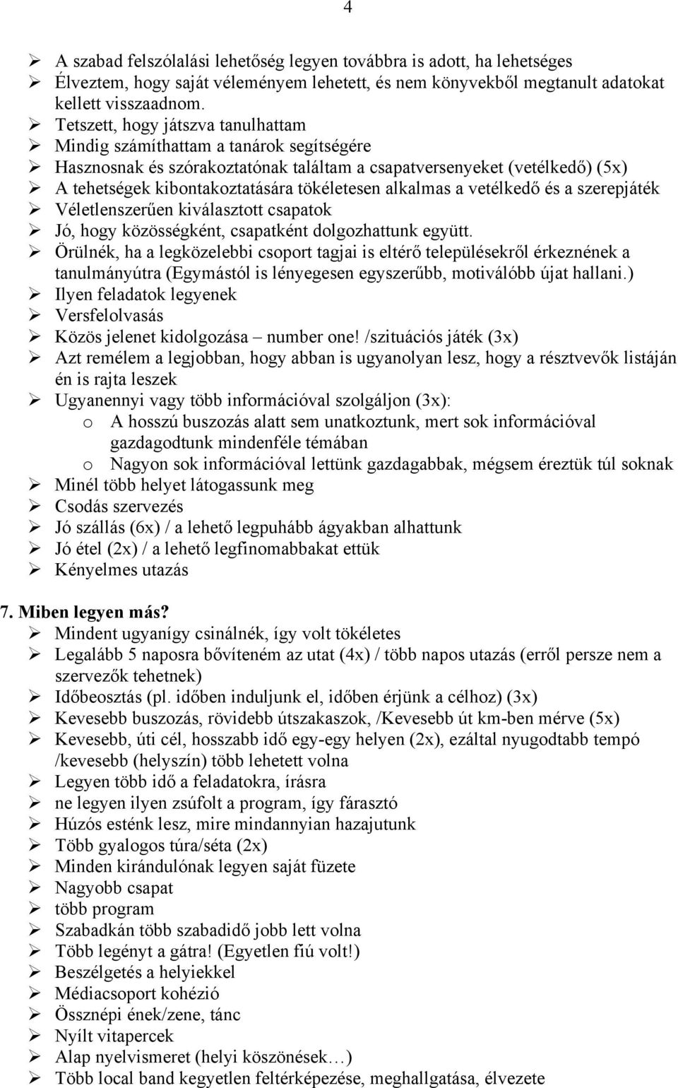 tökéletesen alkalmas a vetélkedő és a szerepjáték Ø Véletlenszerűen kiválasztott csapatok Ø Jó, hogy közösségként, csapatként dolgozhattunk együtt.