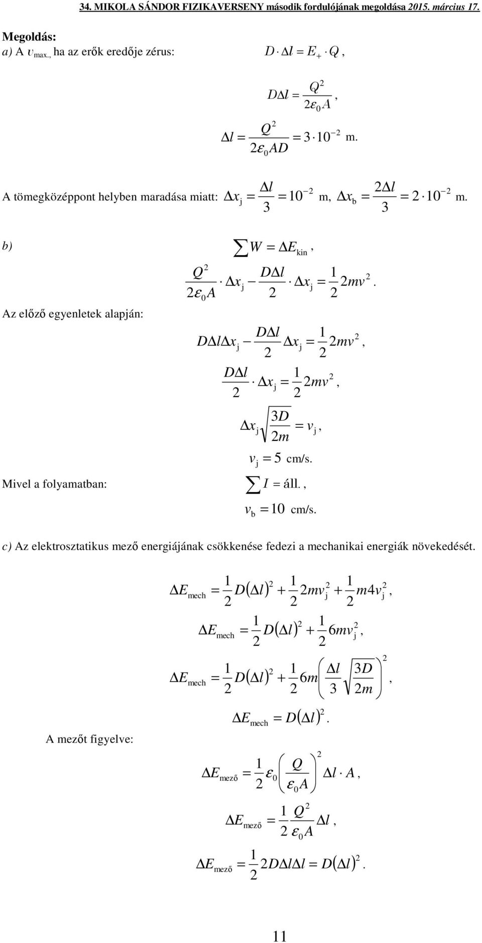 xj l xj xj D x j 5 j c/s I áll b c/s j c) Az elektrosztatikus ező energiájának csökkenése fedezi a echanikai energiák nöekedését A