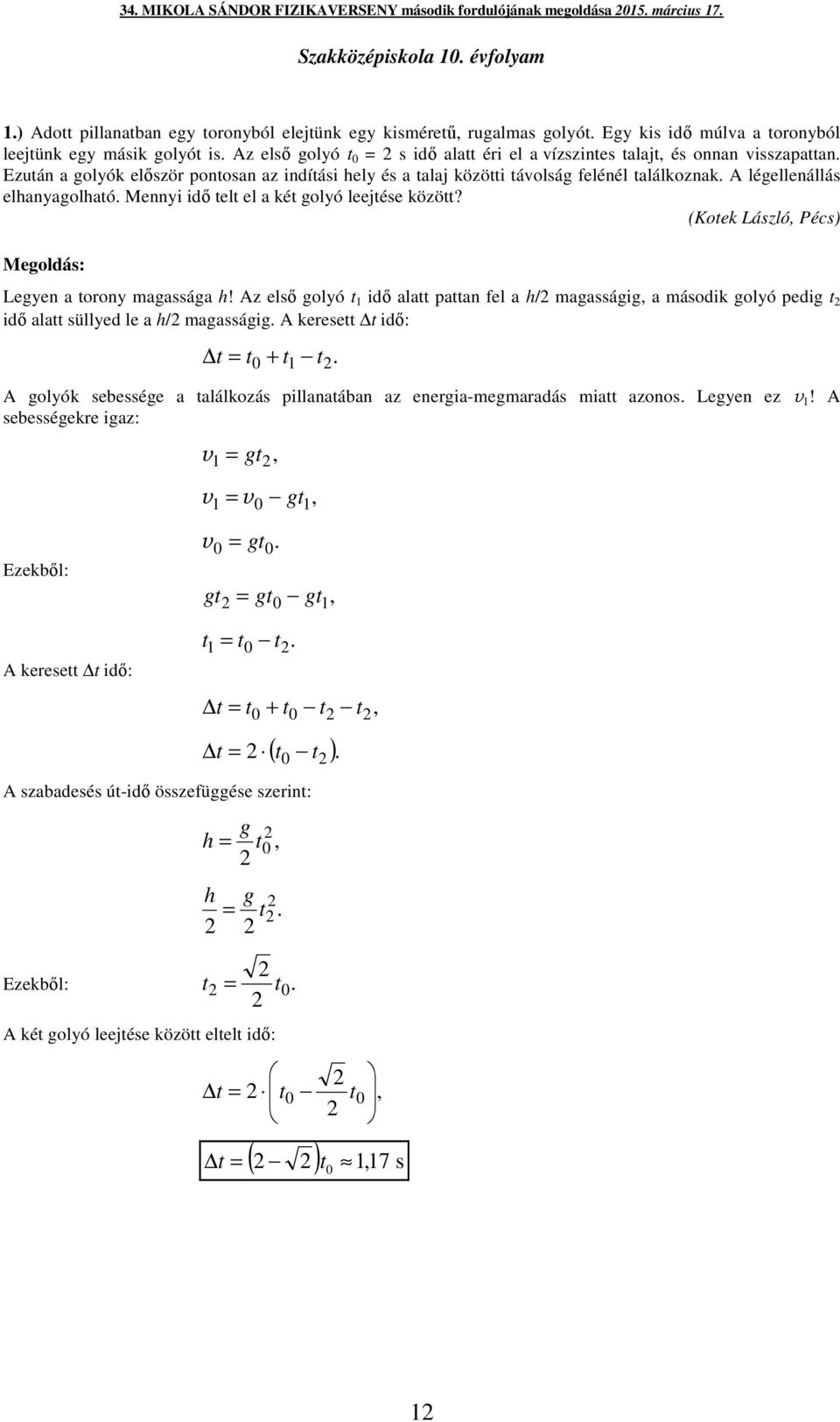 A légellenállás elhanyagolható Mennyi idő telt el a két golyó leejtése között? (Kotek László Pécs) Legyen a torony agassága h!