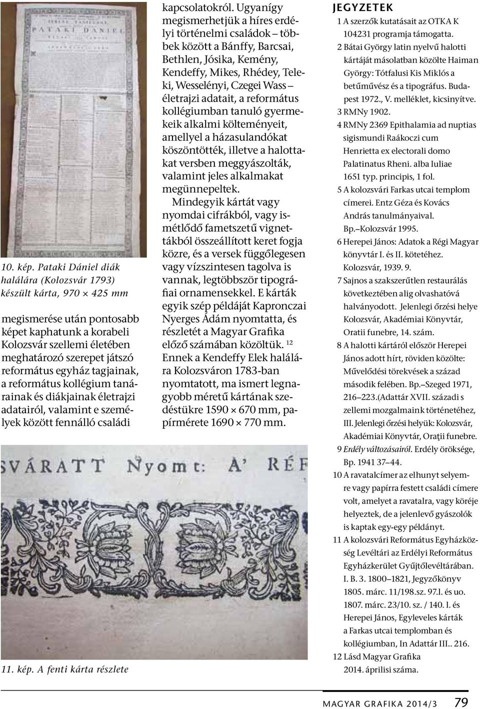 tagjainak, a református kollégium tanárainak és diákjainak életrajzi adatairól, valamint e személyek között fennálló családi 11. kép. A fenti kárta részlete kapcsolatokról.