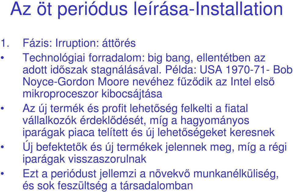 Példa: USA 1970-71- Bob Noyce-Gordon Moore nevéhez fűződik az Intel első mikroproceszor kibocsájtása Az új termék és profit lehetőség