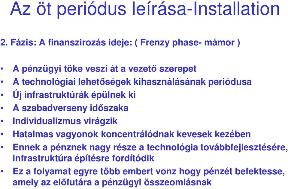 kihasználásának periódusa Új infrastruktúrák épülnek ki A szabadverseny időszaka Individualizmus virágzik Hatalmas vagyonok