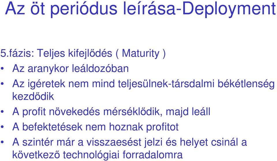 mind teljesülnek-társdalmi békétlenség kezdődik A profit növekedés mérséklődik,