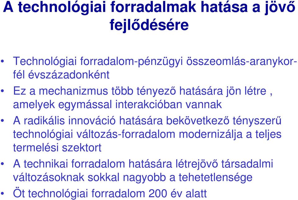 innováció hatására bekövetkező tényszerű technológiai változás-forradalom modernizálja a teljes termelési szektort A