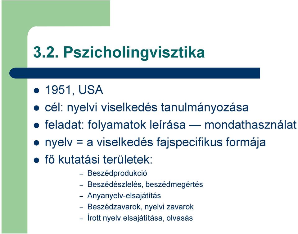 formája fő kutatási területek: Beszédprodukció Beszédészlelés, beszédmegértés