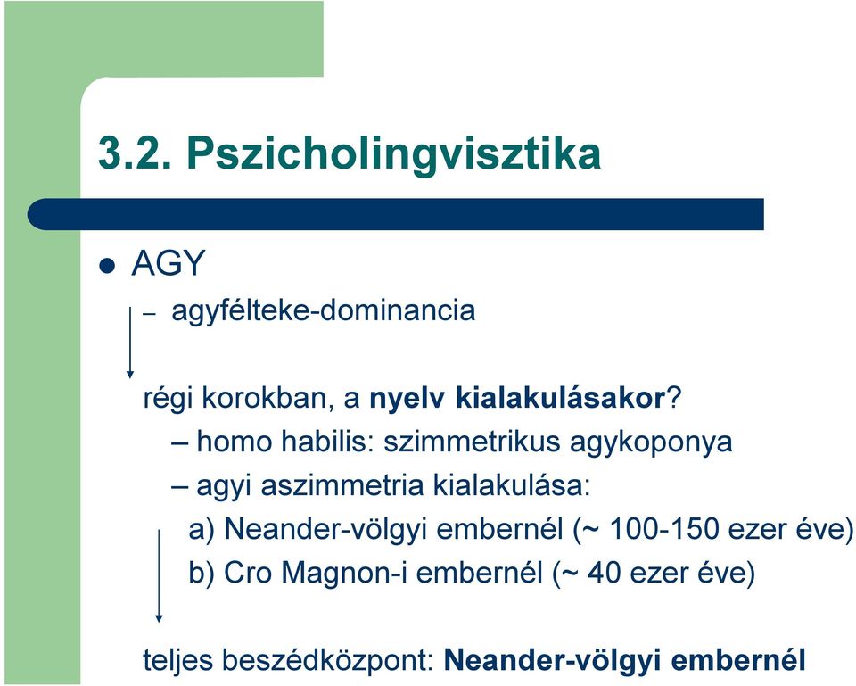 homo habilis: szimmetrikus agykoponya agyi aszimmetria kialakulása: a)