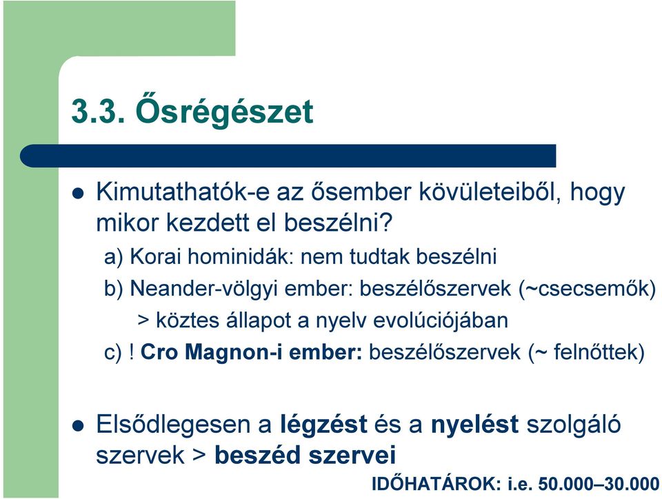 > köztes állapot a nyelv evolúciójában c)!