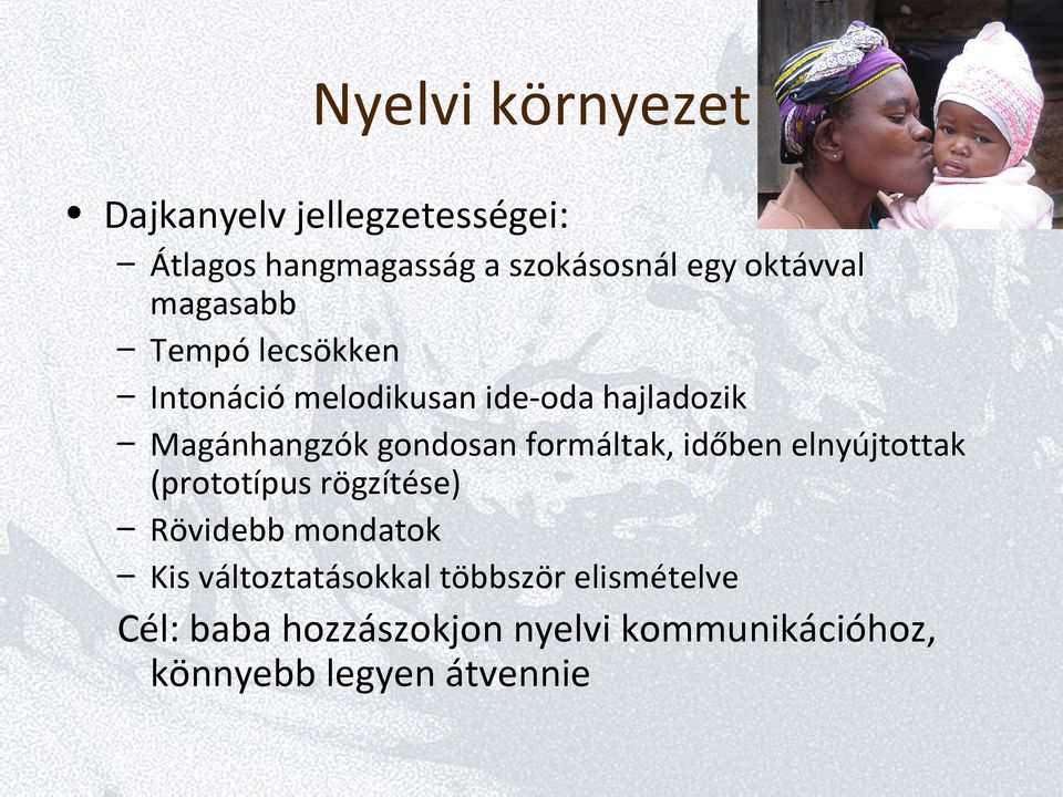 gondosan formáltak, időben elnyújtottak (prototípus rögzítése) Rövidebb mondatok Kis