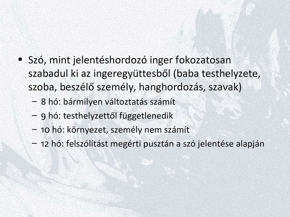 bármilyen változtatás számít 9 hó: testhelyzettől függetlenedik 10 hó: