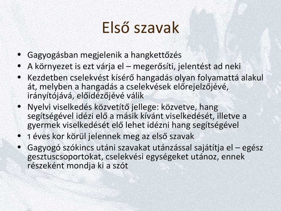 hang segítségével idézi elő a másik kívánt viselkedését, illetve a gyermek viselkedését elő lehet idézni hang segítségével 1 éves kor körül jelennek meg