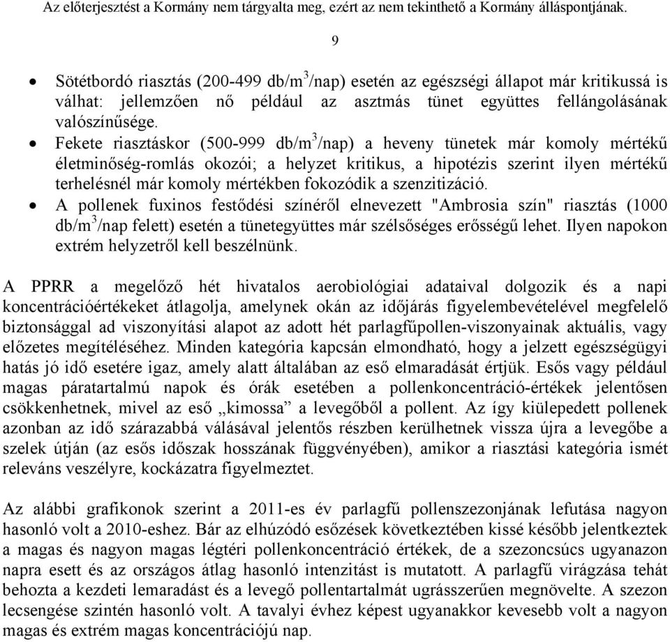 fokozódik a szenzitizáció. A pollenek fuxinos festődési színéről elnevezett "Ambrosia szín" riasztás (1000 db/m 3 /nap felett) esetén a tünetegyüttes már szélsőséges erősségű lehet.