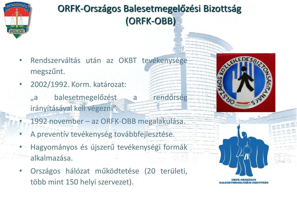 1992 november az ORFK-OBB megalakulása. A preventív tevékenység továbbfejlesztése.