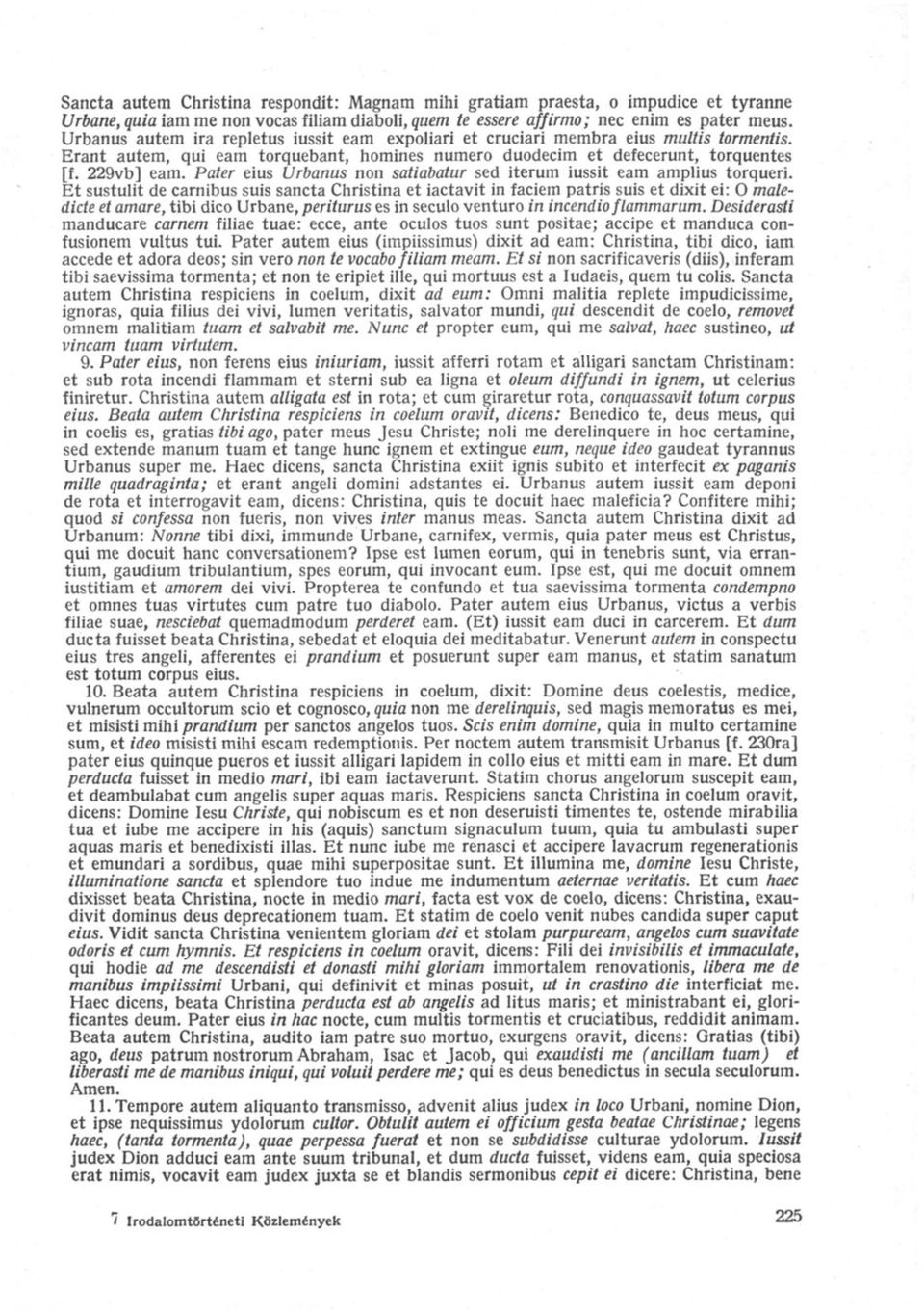 Pater eius Urbánus non satiabatur sed iterum iussit earn amplius torqueri.