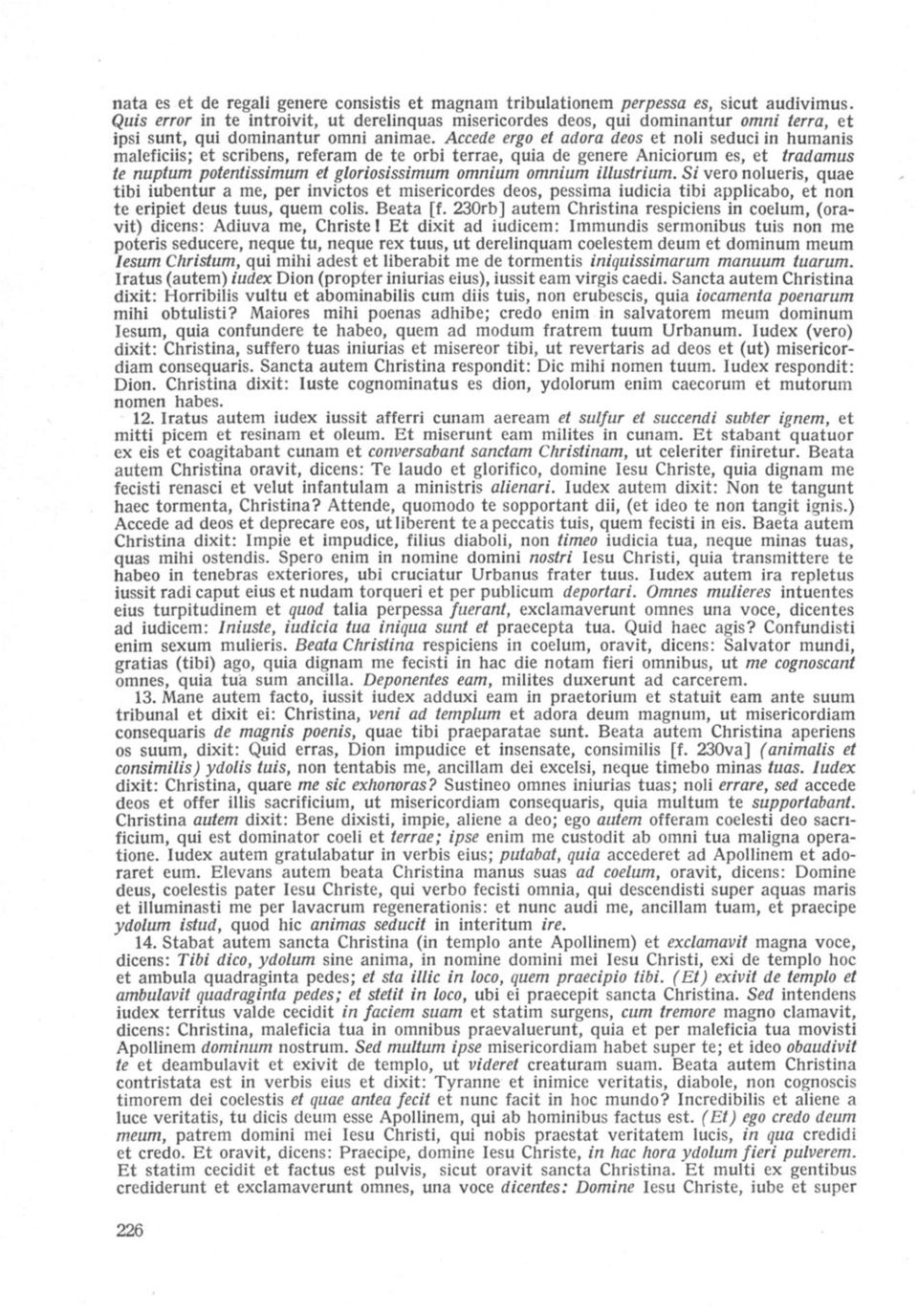 Accede ergo et adora deos et noli seduci in humanis maleficiis; et scribens, referam de te orbi terrae, quia de genere Aniciorum es, et tradamus te nuptum potentissímum et gloriosissimum omnium