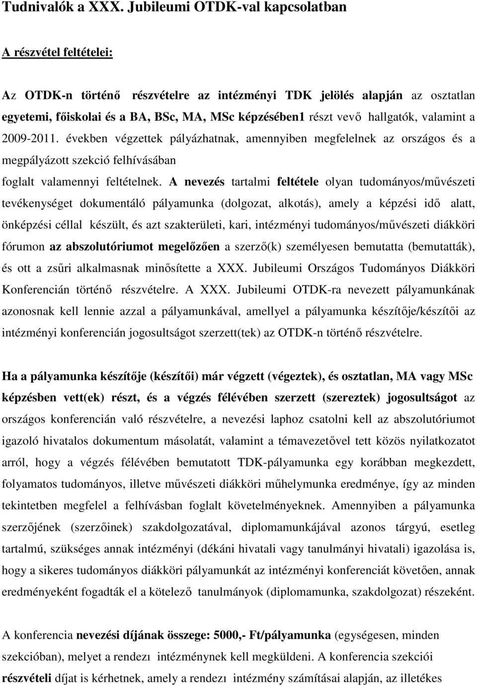 hallgatók, valamint a 2009-2011. években végzettek pályázhatnak, amennyiben megfelelnek az országos és a megpályázott szekció felhívásában foglalt valamennyi feltételnek.