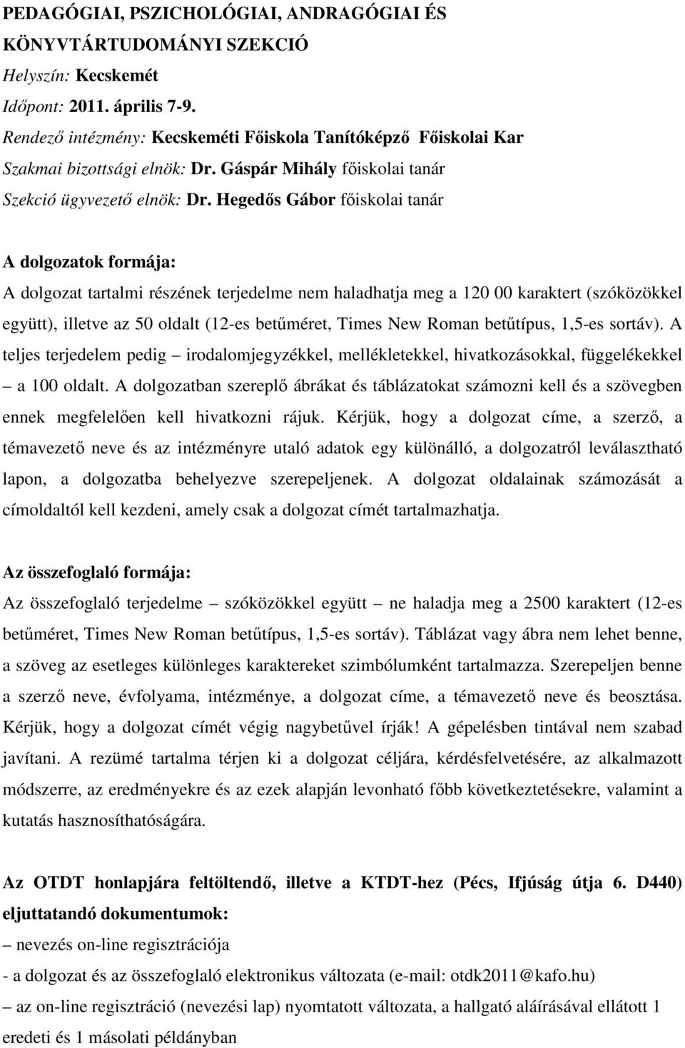 Hegedős Gábor főiskolai tanár A dolgozatok formája: A dolgozat tartalmi részének terjedelme nem haladhatja meg a 120 00 karaktert (szóközökkel együtt), illetve az 50 oldalt (12-es betűméret, Times