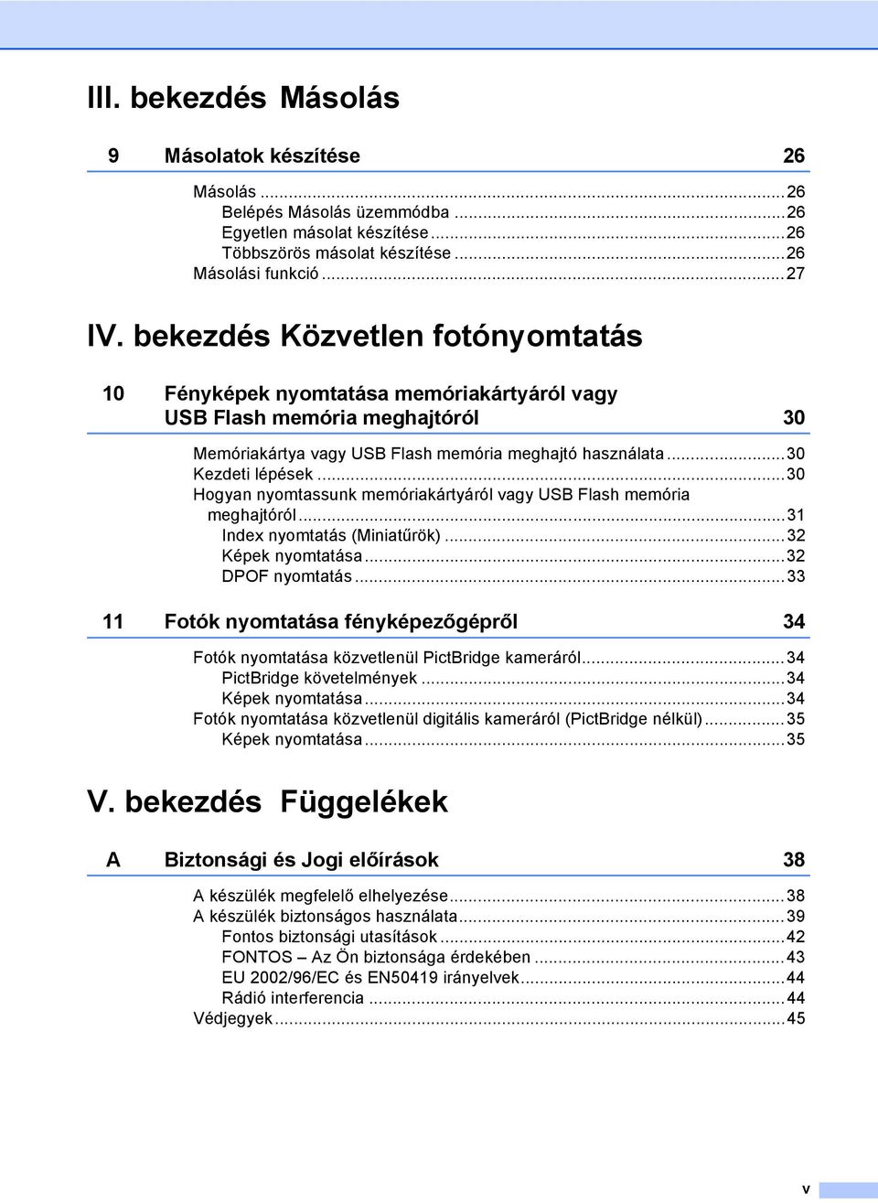 ..30 Hogyan nyomtassunk memóriakártyáról vagy USB Flash memória meghajtóról...31 Index nyomtatás (Miniatűrök)...32 Képek nyomtatása...32 DPOF nyomtatás.