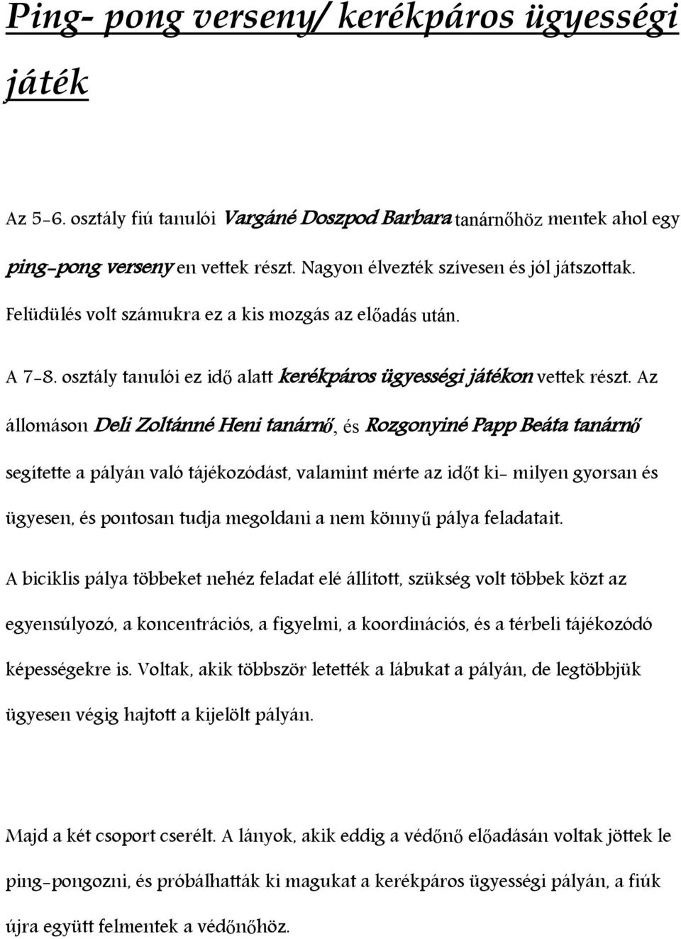 Az állomáson Deli Zoltánné Heni tanárnő, és Rozgonyiné Papp Beáta tanárnő segítette a pályán való tájékozódást, valamint mérte az időt ki- milyen gyorsan és ügyesen, és pontosan tudja megoldani a nem