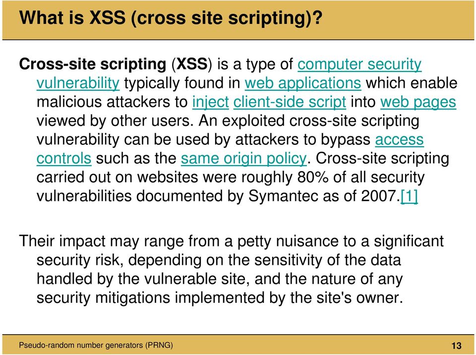 by other users. An exploited cross-site scripting vulnerability can be used by attackers to bypass access controls such as the same origin policy.