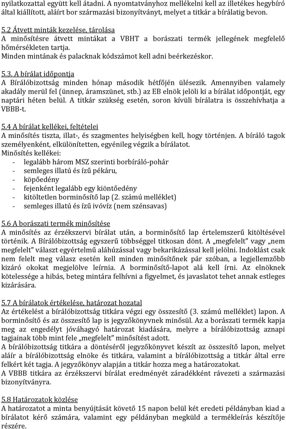 3. A bírálat időpontja A Bírálóbizottság minden hónap második hétfőjén ülésezik. Amennyiben valamely akadály merül fel (ünnep, áramszünet, stb.