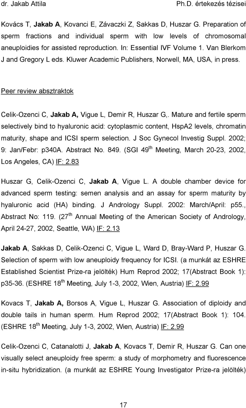 Mature and fertile sperm selectively bind to hyaluronic acid: cytoplasmic content, HspA2 levels, chromatin maturity, shape and ICSI sperm selection. J Soc Gynecol Investig Suppl.