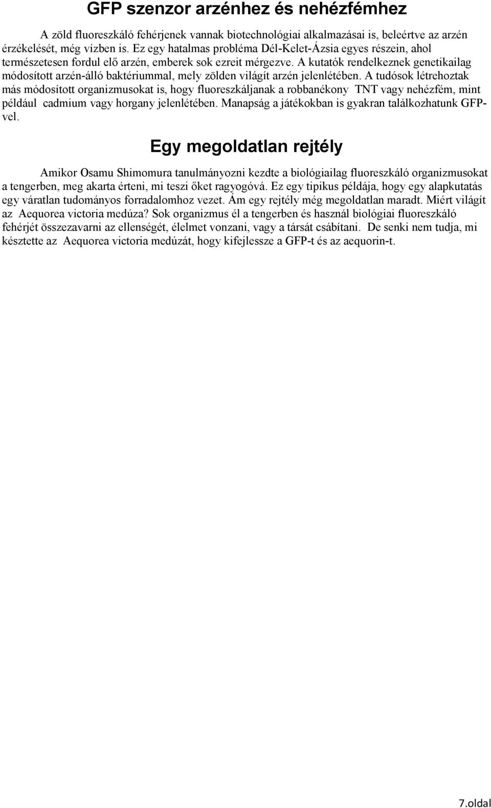 A kutatók rendelkeznek genetikailag módosított arzén-álló baktériummal, mely zölden világít arzén jelenlétében.