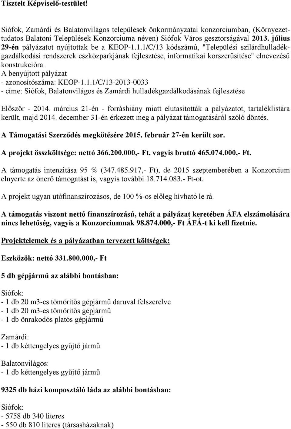 A benyújtott pályázat - azonosítószáma: KEOP-1.1.1/C/13-2013-0033 - címe: Siófok, Balatonvilágos és Zamárdi hulladékgazdálkodásának fejlesztése Először - 2014.