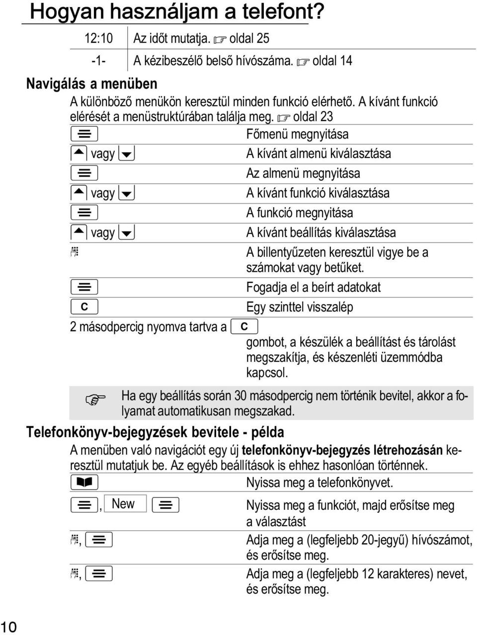 oldal 23 Főmenü megnyitása vagy A kívánt almenü kiválasztása Az almenü megnyitása vagy A kívánt funkció kiválasztása A funkció megnyitása vagy A kívánt beállítás kiválasztása A billentyźzeten