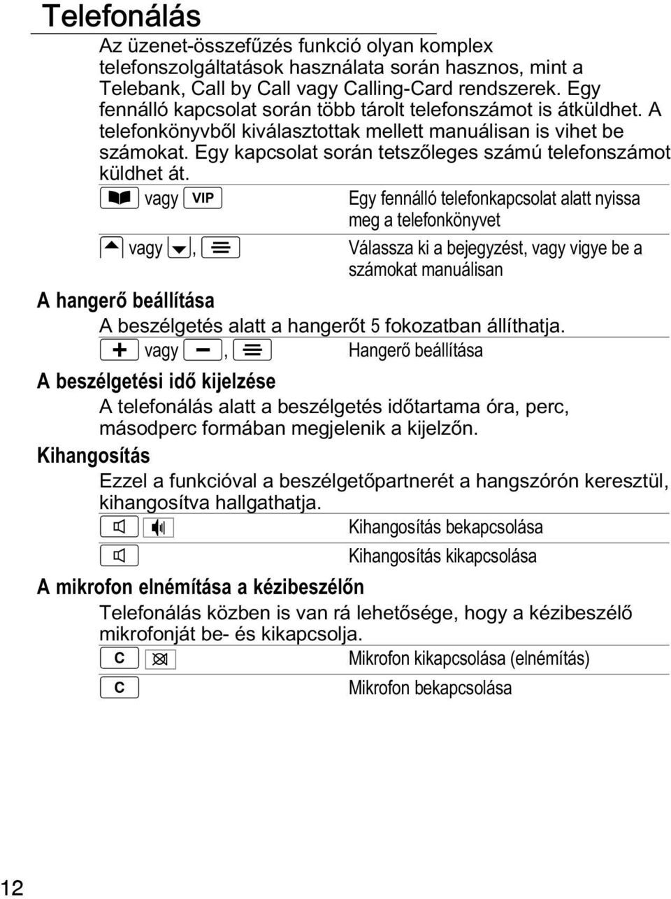 Egy kapcsolat során tetszőleges számú telefonszámot küldhet át.