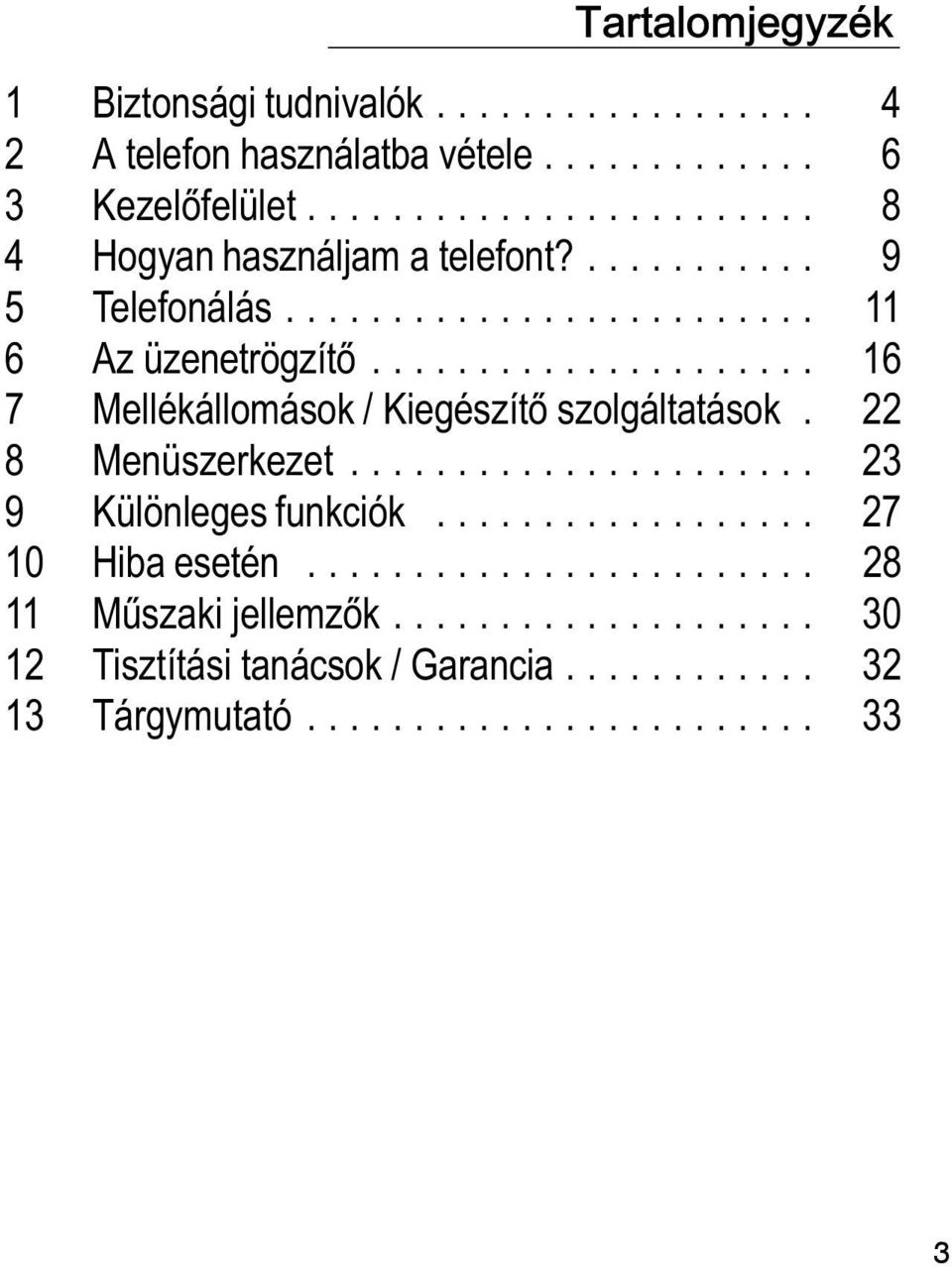 .................... 16 7 Mellékállomások / Kiegészítő szolgáltatások. 22 8 Menüszerkezet...................... 23 9 Különleges funkciók.