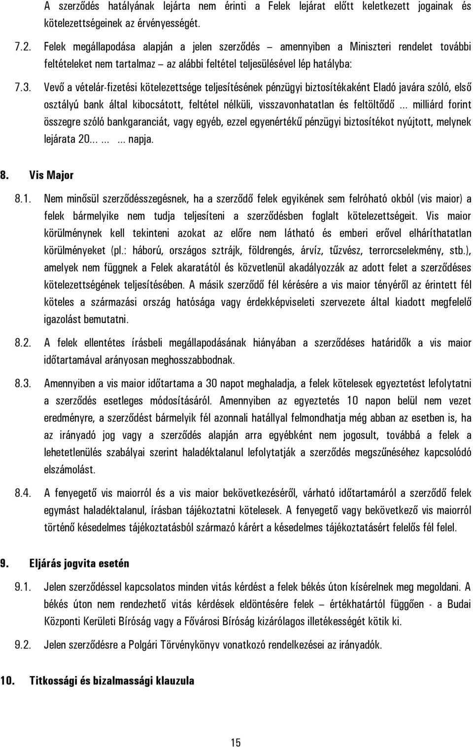 Vevő a vételár-fizetési kötelezettsége teljesítésének pénzügyi biztosítékaként Eladó javára szóló, első osztályú bank által kibocsátott, feltétel nélküli, visszavonhatatlan és feltöltődő milliárd